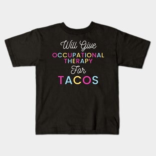 Will give Occupational Therapy for Tacos colorful typography design for Mexican food loving Occupational Therapists Kids T-Shirt